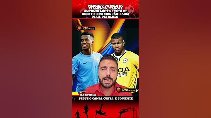 MERCADO DA BOLA DO FLAMENGO, MARCOS ANTÔNIO MUITO PERTO DE ACERTO COM MENGÃO. SAIBA MAIS DETALHES