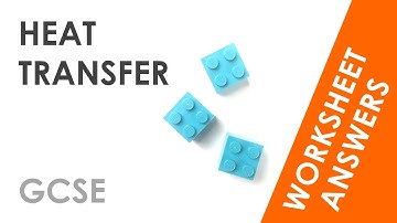 Heat Transfer - GCSE Physics Worksheet Answers EXPLAINED
