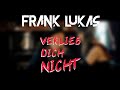 Frank lukas  verlieb dich nicht das offizielle