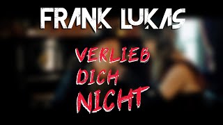 FRANK LUKAS - &quot;VERLIEB DICH NICHT&quot; (DAS OFFIZIELLE VIDEO)