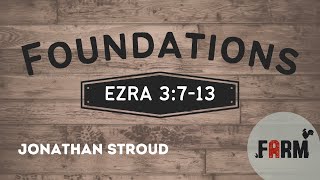 Foundations - Ezra 3: 7-13 | The FARM Church