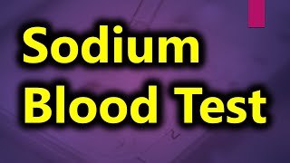 Sodium blood test | sodium blood levels | high blood sodium | low blood sodium | blood sodium test
