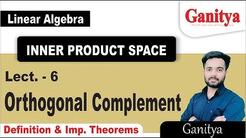 Orthogonal Complement Of a Set | Concept & Theorems | Inner Product Space