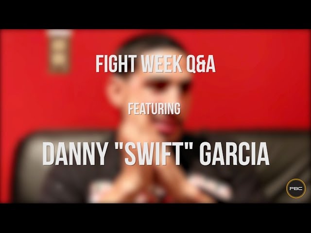 Fight Week Q&A Featuring: Danny "Swift" Garcia