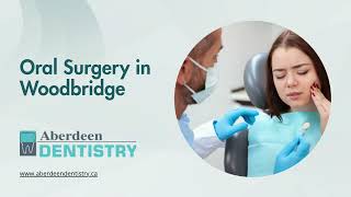 Oral Surgery in Woodbridge - www.aberdeendentistry.ca