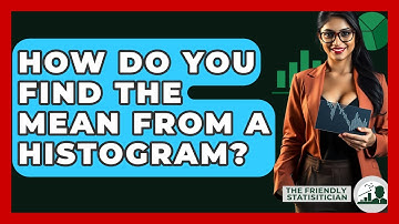 How Do You Find The Mean From A Histogram? - The Friendly Statistician