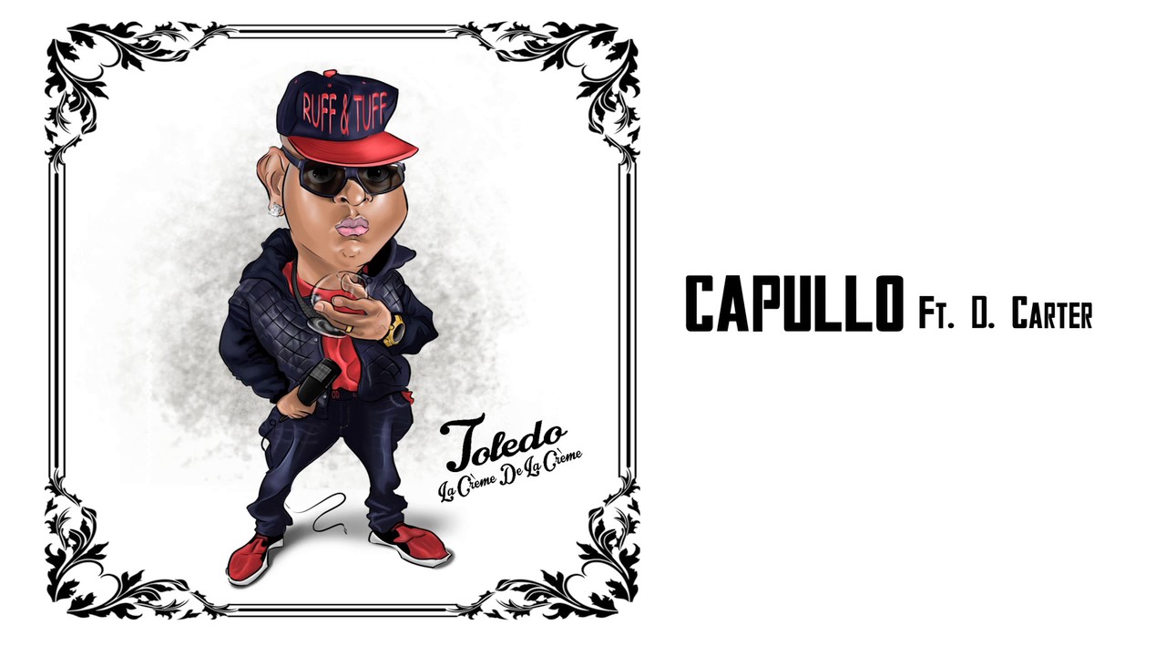 Toledo Ft. D. Carter - Capullo (La Creme De La Creme ALBUM) 2016