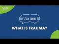 #LetsTalkAboutIt: What is trauma?