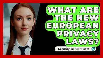 What Are The New European Privacy Laws? - SecurityFirstCorp.com