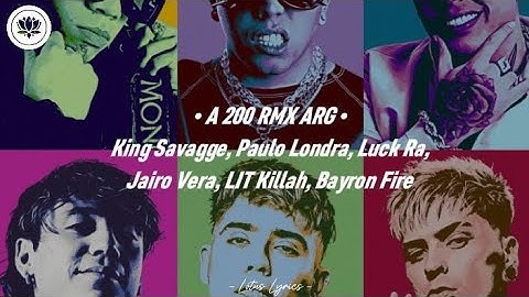 King Savagge, Luck Ra, Paulo Londra, Jairo Vera, LIT Killah, Bayron Fire - A 200 RMX ARG (Letra)