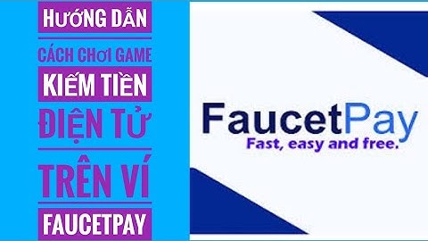 Hướng dẫn cách chơi game kiếm tiền điện tử trên ví faucetpay