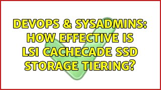 DevOps & SysAdmins: How effective is LSI CacheCade SSD storage tiering? (4 Solutions!!) Net Worth
