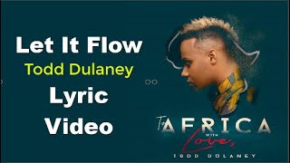 Let It Flow -  Todd Dulaney LYRIC VIDEO