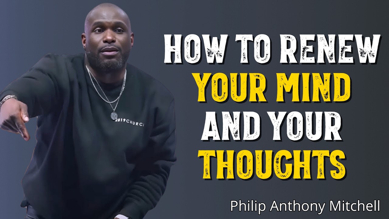 How To Renew Your Mind and Change Your Thoughts | Powerful Sermon by Philip Anthony Mitchell