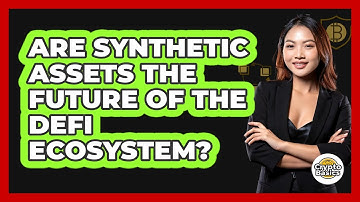 Are Synthetic Assets The Future Of The DeFi Ecosystem? - CryptoBasics360.com