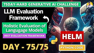 Day 75/75 LLM Evaluation Metrics [Explained] using HELM Framework | LLM Benchmarks | Python GenAI