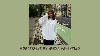 borderline by alexa valentino (slowed + reverb)