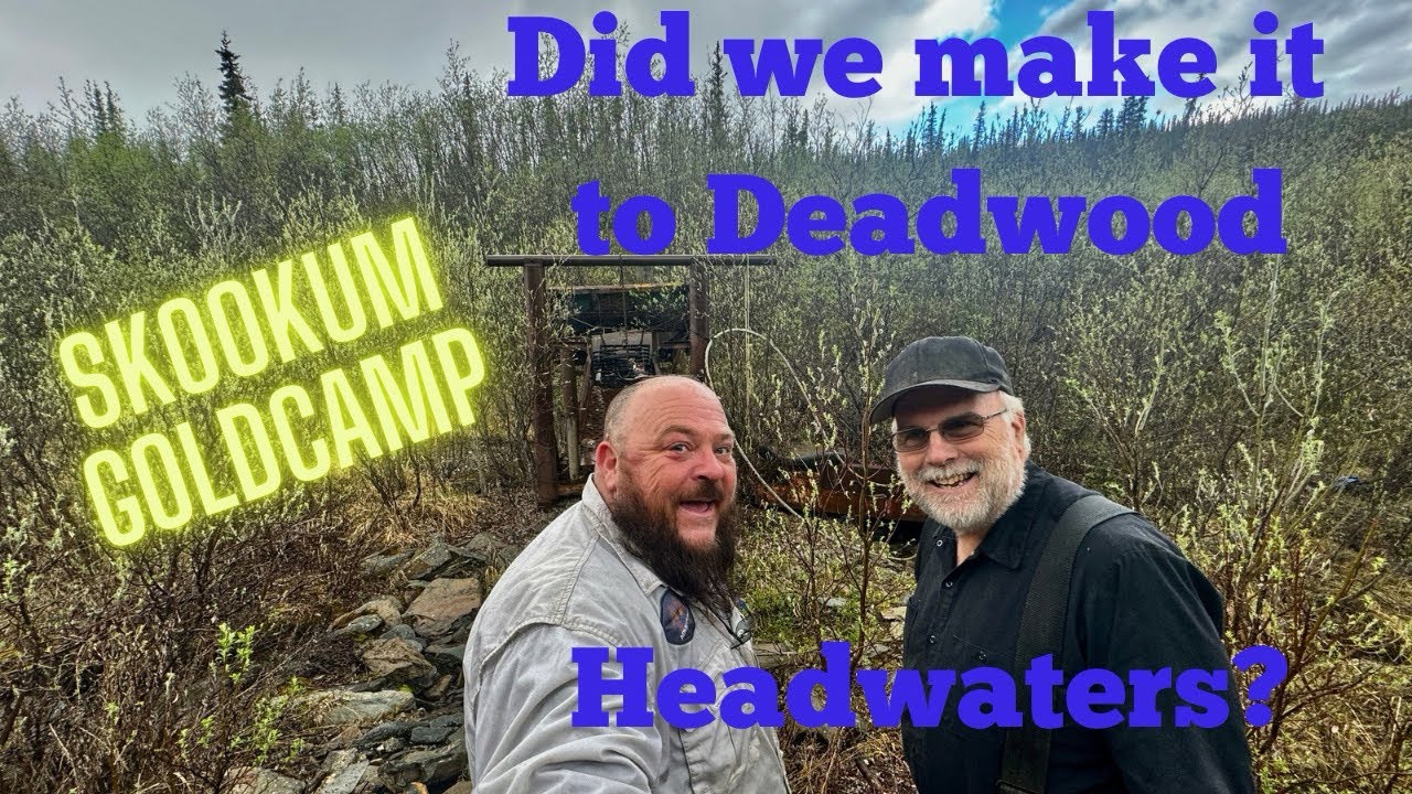 Can we reach Deadwood Headwaters at Skookum Gold Camp, Central, Alaska YouTube