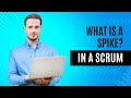 What are Spikes in Scrum?