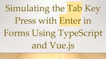 Simulating the Tab Key Press with Enter in Forms Using TypeScript and Vue.js