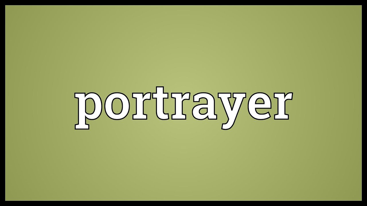 Portrayer Meaning