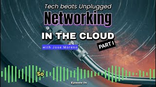 Ep04: "Networking in the Cloud Part 1" (with Jose Moreno)