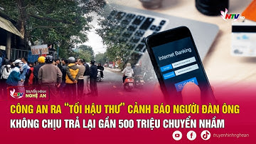Công an ra “tối hậu thư” cảnh báo người đàn ông không chịu trả lại gần 500 triệu chuyển nhầm