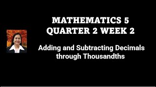 MATHEMATICS 5  QUARTER 2 WEEK 2  Adding and Subtracting Decimals through Thousandths