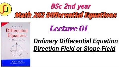 Lecture 01-Introduction Of O.D.E & Slope Fields  - TU BSc 2nd year - Math  202-unique study