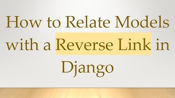 How to Relate Models with a Reverse Link in Django