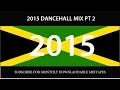 2015 DANCEHALL MIX PT 2( Vybz Kartel, Mavado, Alkaline, Busy Signal, Konshens, I Octane)