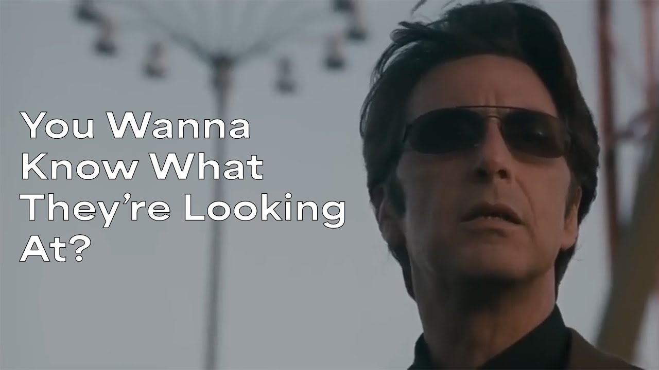 Al Pacino Says "You Wanna Know What They're Looking At?" For 5 Minutes