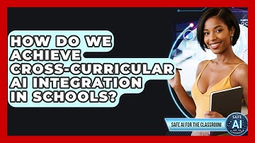 How Do We Achieve Cross-curricular AI Integration In Schools? - Safe AI for The Classroom