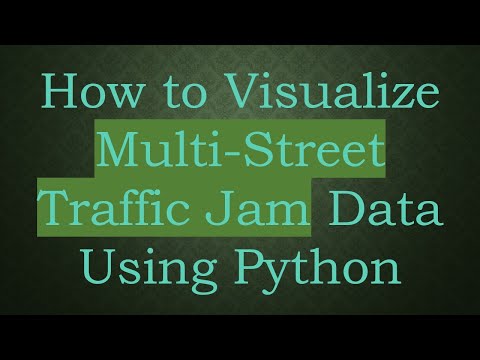 How to Visualize Multi-Street Traffic Jam Data Using Python