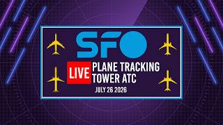 🔴 LIVE KSFO PLANE TRACKING • TOWER ATC | SAN FRANCISCO INTL | 7/26/2026