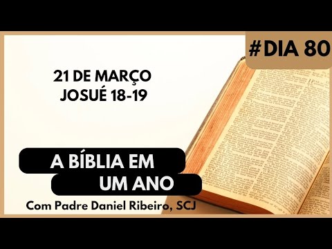 A BÍBLIA EM 1 ANO - 21 de Março (Josué 18-19)