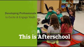 This is Afterschool - Developing Professionals to Excite & Engage Youth
