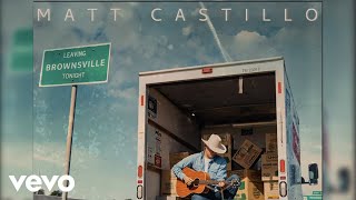 Matt Castillo - Leaving Brownsville Tonight