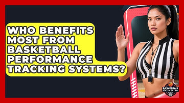 Who Benefits Most From Basketball Performance Tracking Systems? | Basketball Stats Central News