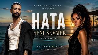 Tan Taşçı & Arya - Hata Seni Sevmek (Afrohouse) Yaz Hit 2026