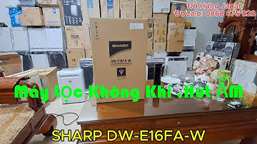 giới thiệu Hút Ẩm,lọc không khí bụi mịn PM 2.5 SHARP E16/ mở hộp theo yêu cầu các Bác.