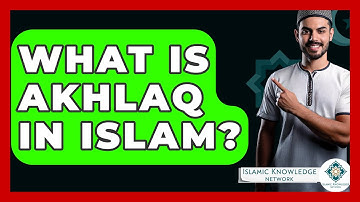 What Is Akhlaq In Islam? - Islamic Knowledge Network