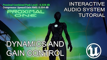 Dynamics & Gain – Mixing Interactive Audio in Unreal Engine with Proximal One