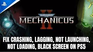 How To Fix Warhammer 40,000: Mechanicus II Crashing, Not Launching, Not Loading, Lagging on PS5
