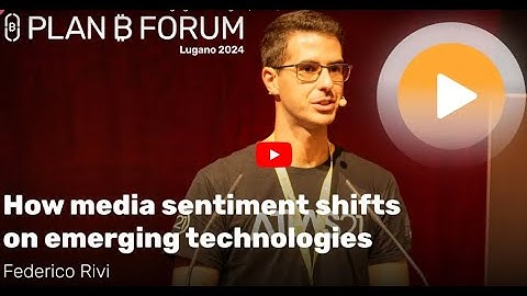 How media sentiment shifts on emerging technologies - Plan ₿ Forum 2024