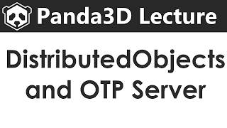 Panda3D Lecture - DistributedObjects and OTP Server