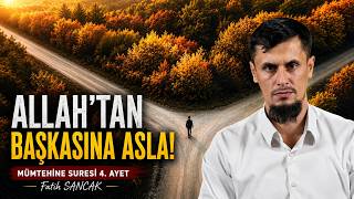 "Sizden ve Allah'tan Başka İbadet Ettiklerinizden Beriyiz!" - Mumtehine Suresi 4.Ayet • Fatih SANCAK