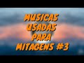 TOP 15 MUSICAS USADAS PARA MITAGENS #3
