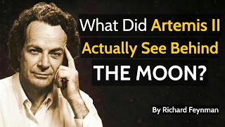 What Did Artemis II Actually See Behind The Moon? — Feynman Explains