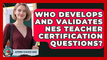 Who Develops And Validates NES Teacher Certification Questions? - Aspiring Teacher Guide